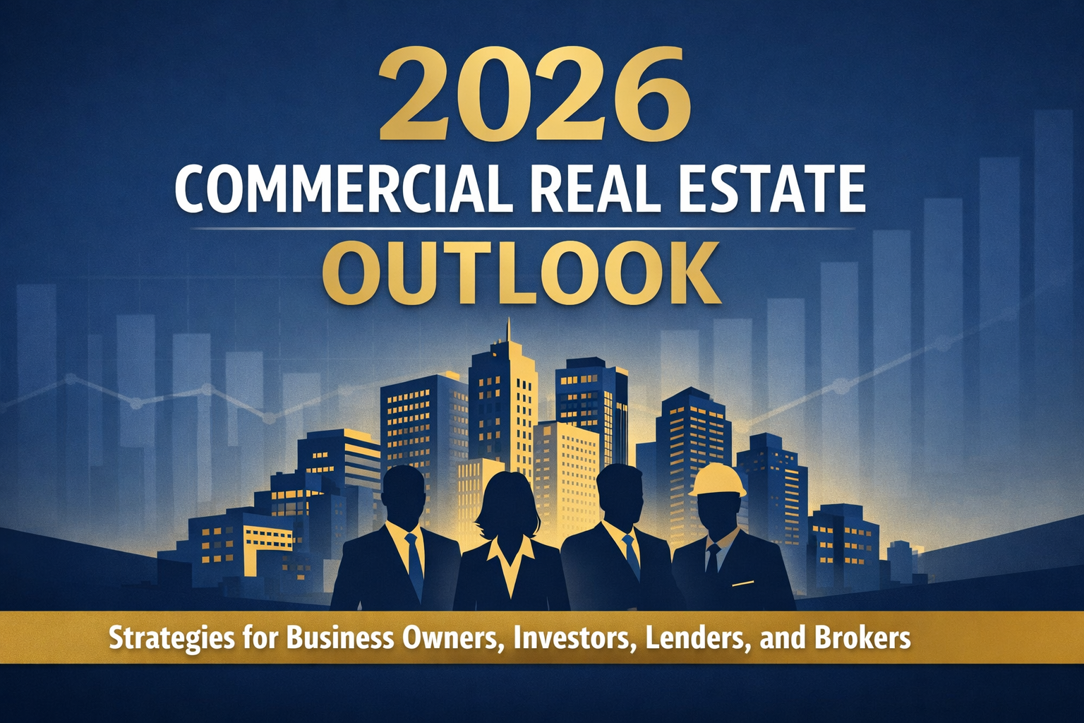 2026 Commercial Real Estate Outlook: Strategies for Business Owners, Investors, Lenders, and Brokers