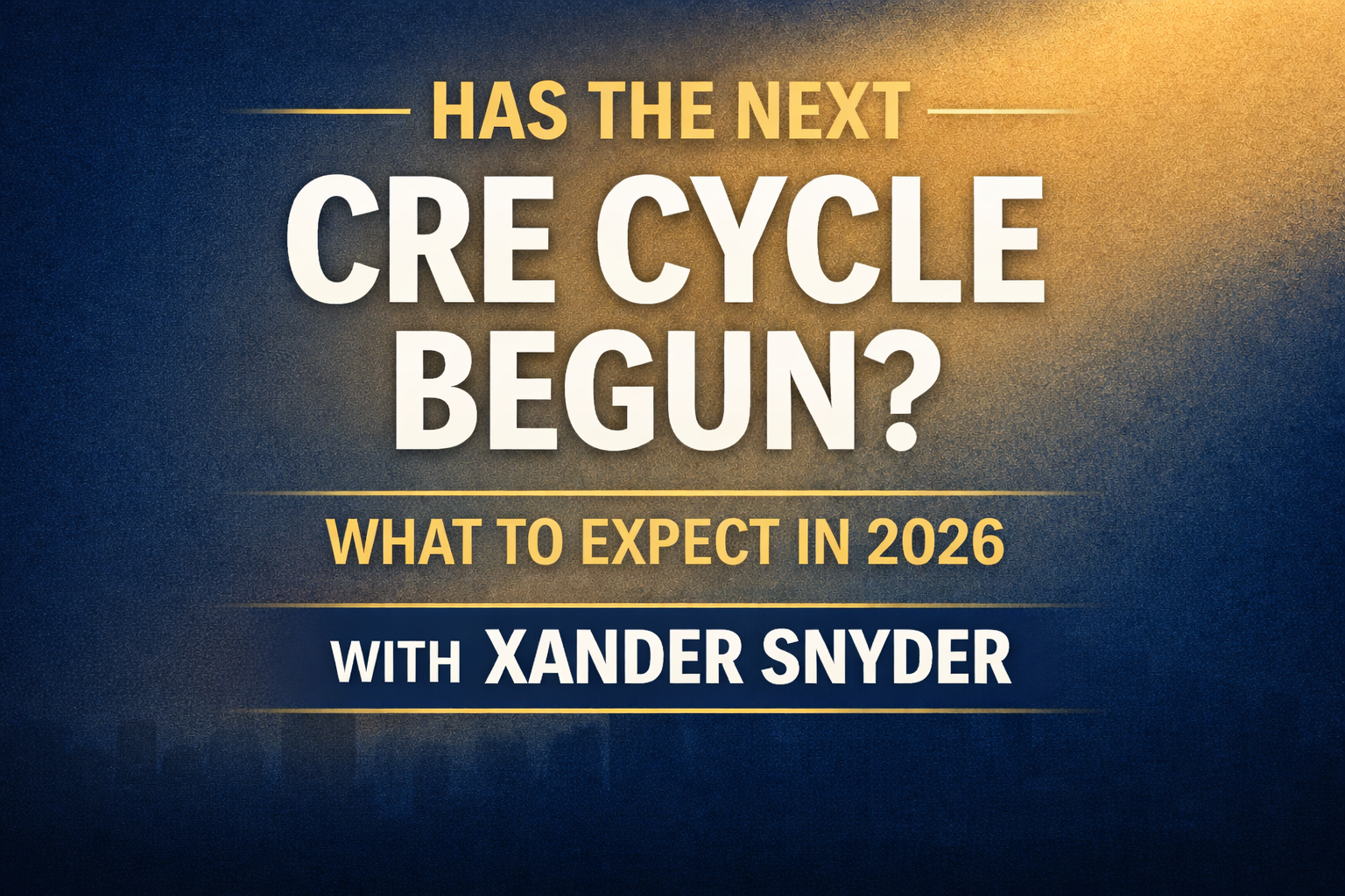 Has the Next CRE Cycle Begun? What to Expect in 2026 with Xander Snyder