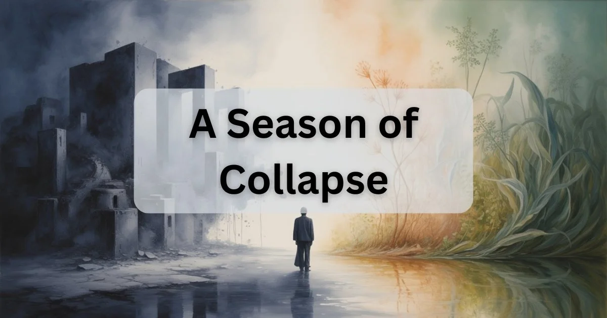 A Season of Collapse: How Societies Unravel and What Creators Can Do Next