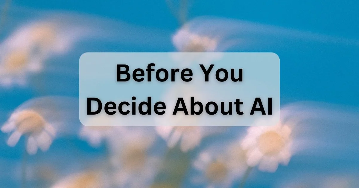 Blurred flowers in soft focus with text overlay "Before You Decide About AI"