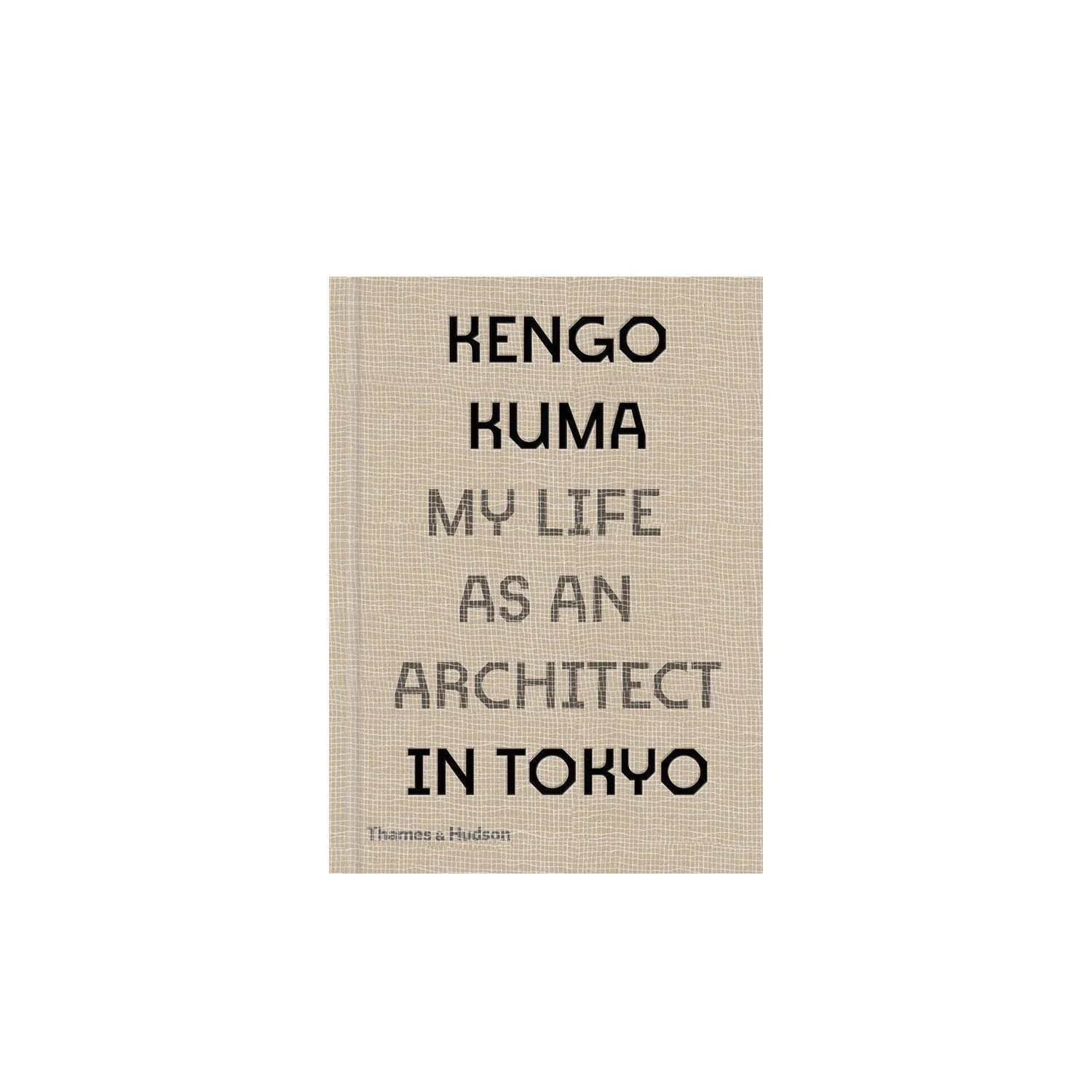 Kengo Kuma: My Life as an Architect in Tokyo