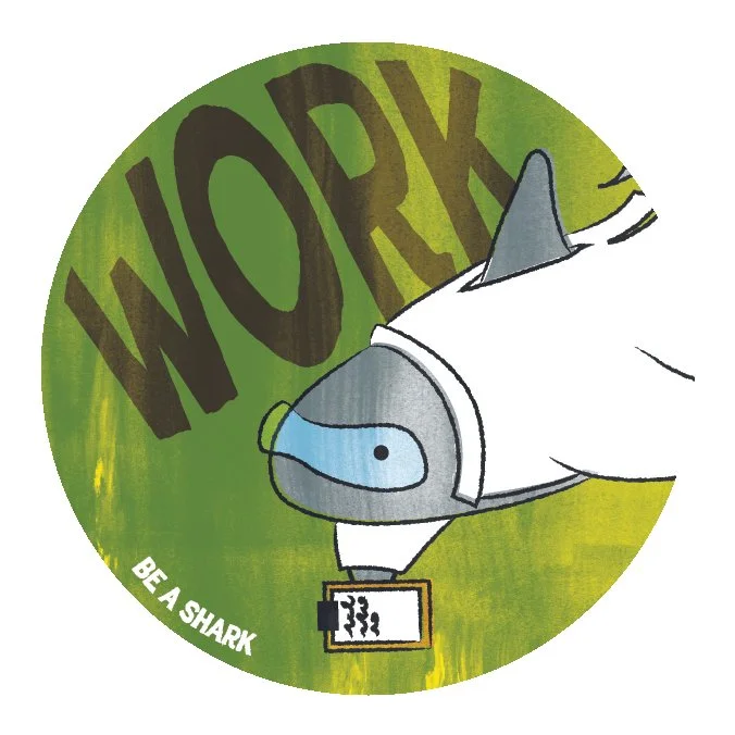 Be A Shark Sticker — featuring a colorized science shark illustration, the word "work," and the title of the book, small and off to the side