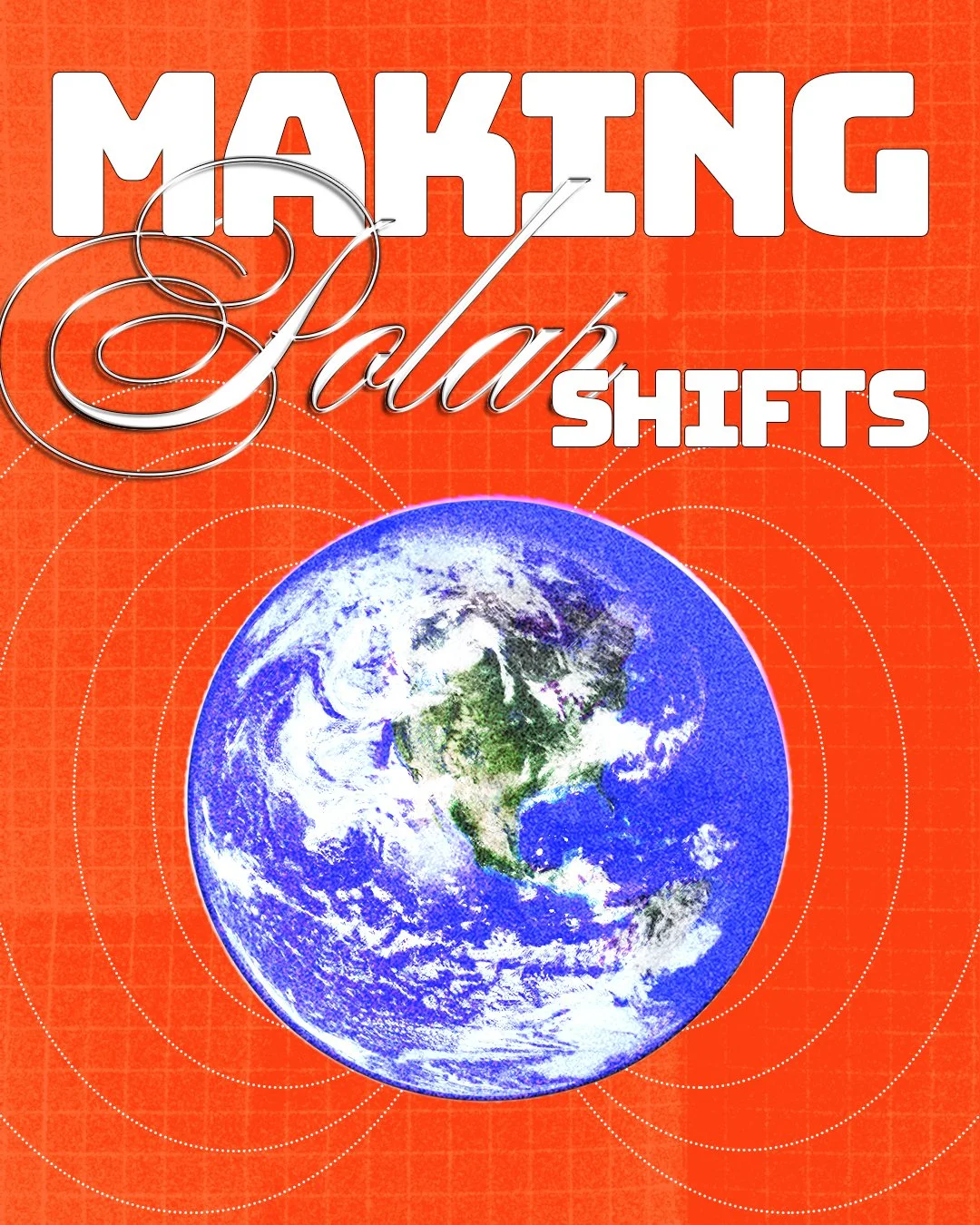 The poster says "making polar shifts." The words "making" and "shifts" are a bold, white font. The word "polar" is a pretty flowy script, and some of the swashes intertwine with the other words. It is also white and embossed to give it a 3-D effect. 