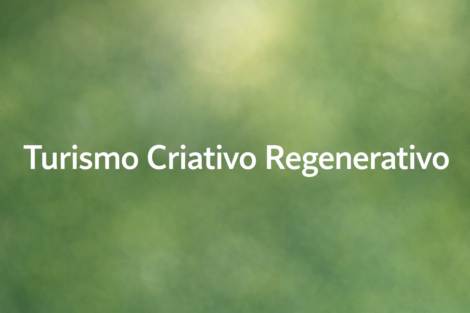 O que é o Turismo Criativo Regenerativo?