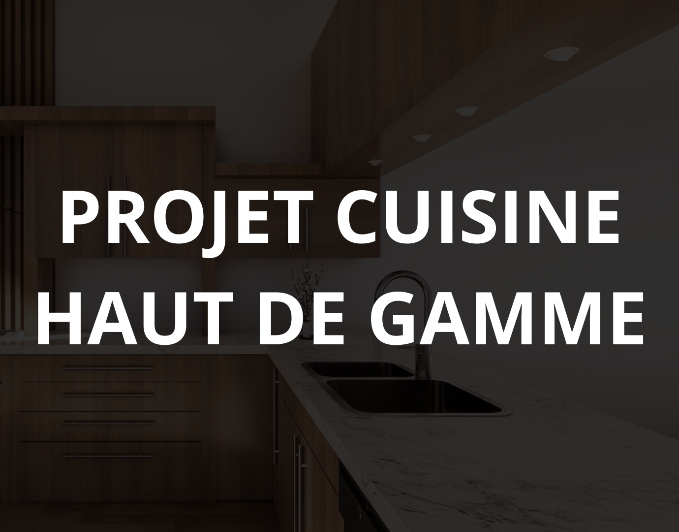 Cuisine moderne avec texte "PROJET CUISINE HAUT DE GAMME" en avant-plan | Projet résidentiel | Stefix Construction Inc.