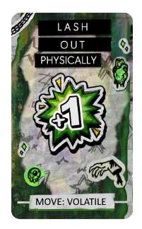 A game card that says "LASH OUT PHYSICALLY +1, MOVE: VOLATILE"