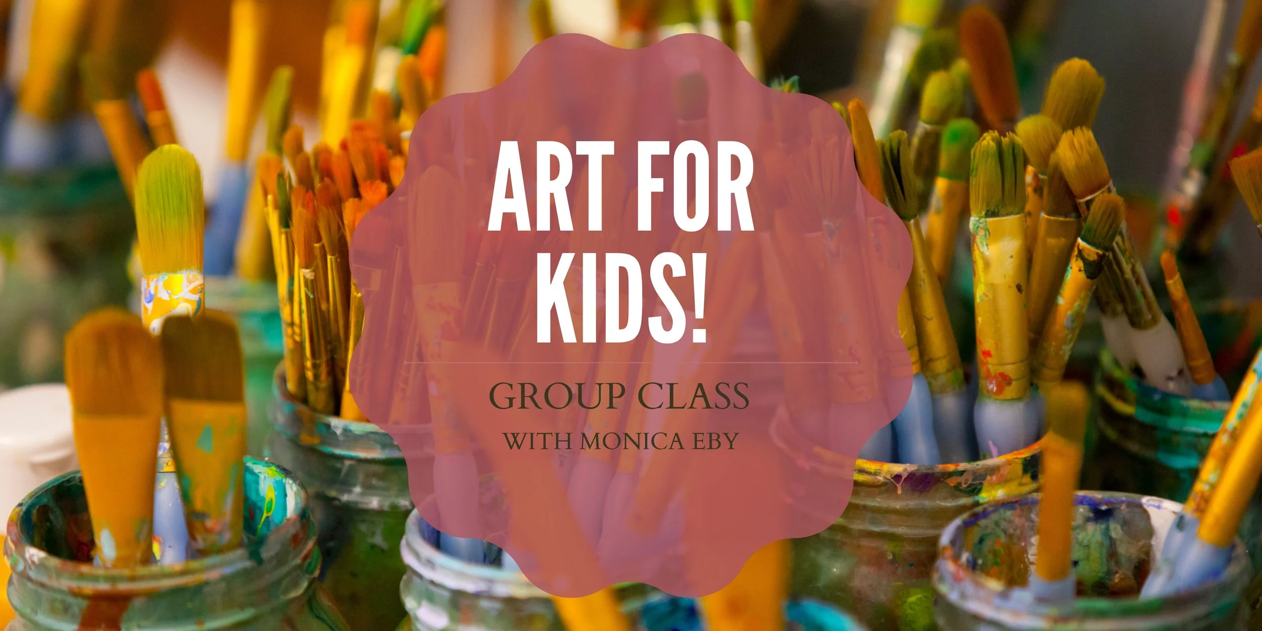 ART FOR KIDS! -  Monica eby