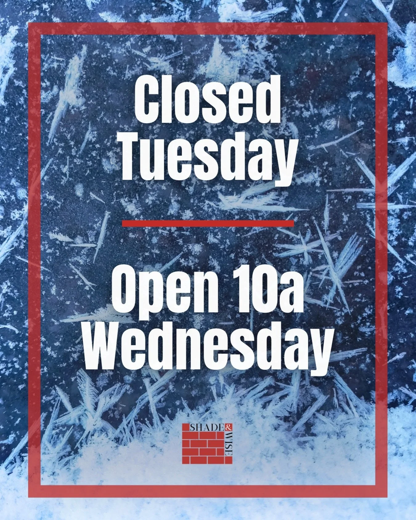 UPDATE: Shade and Wise Brick Company locations will be CLOSED once again on Tuesday January 27th.

We will be OPEN again on Wednesday the 28th at 10am.

Please stay safe on the icy roads and we look forward to serving our clients and partners again o