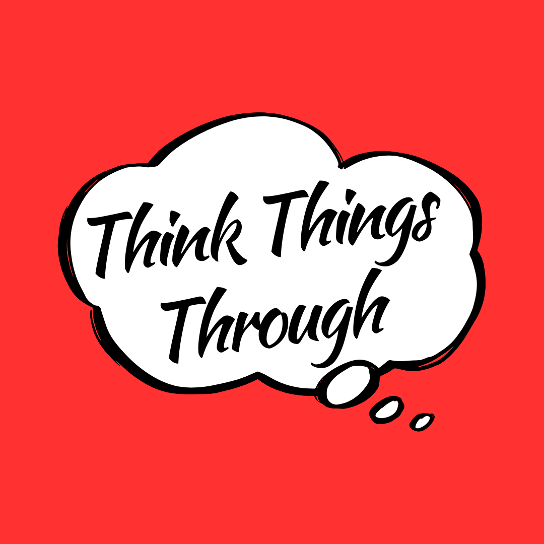A red background with a white speech bubble containing the black handwritten words "Think Things Through."