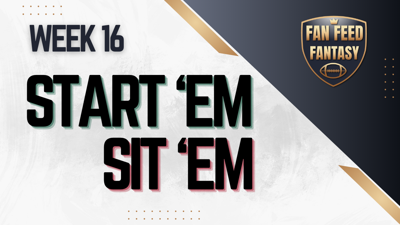 2025 NFL Fantasy Football Start ‘Em, Sit ‘Em: Week 16