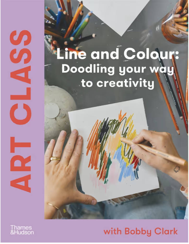 Art Class: Line and Colour Doodling your way to creativity By Bobby Clark