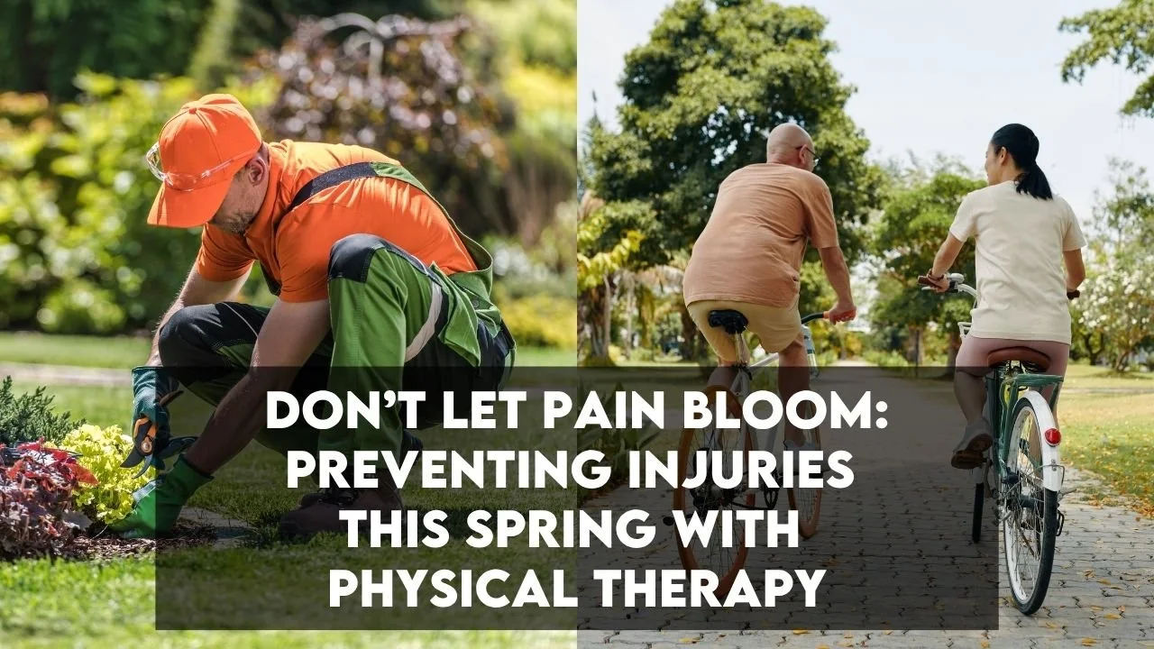 Don't Let Pain Bloom: Preventing Injuries This Spring with PT