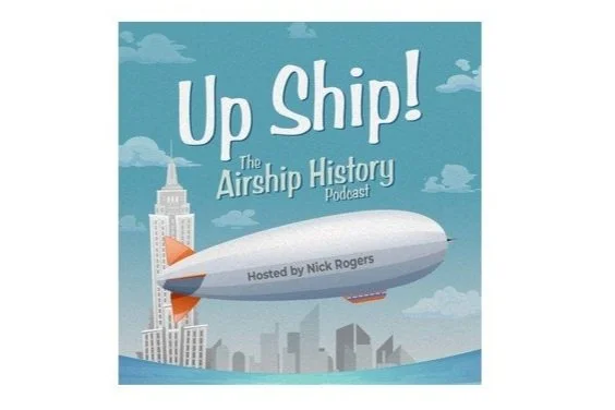 PODCAST: Up Ship! The Airship History Podcast