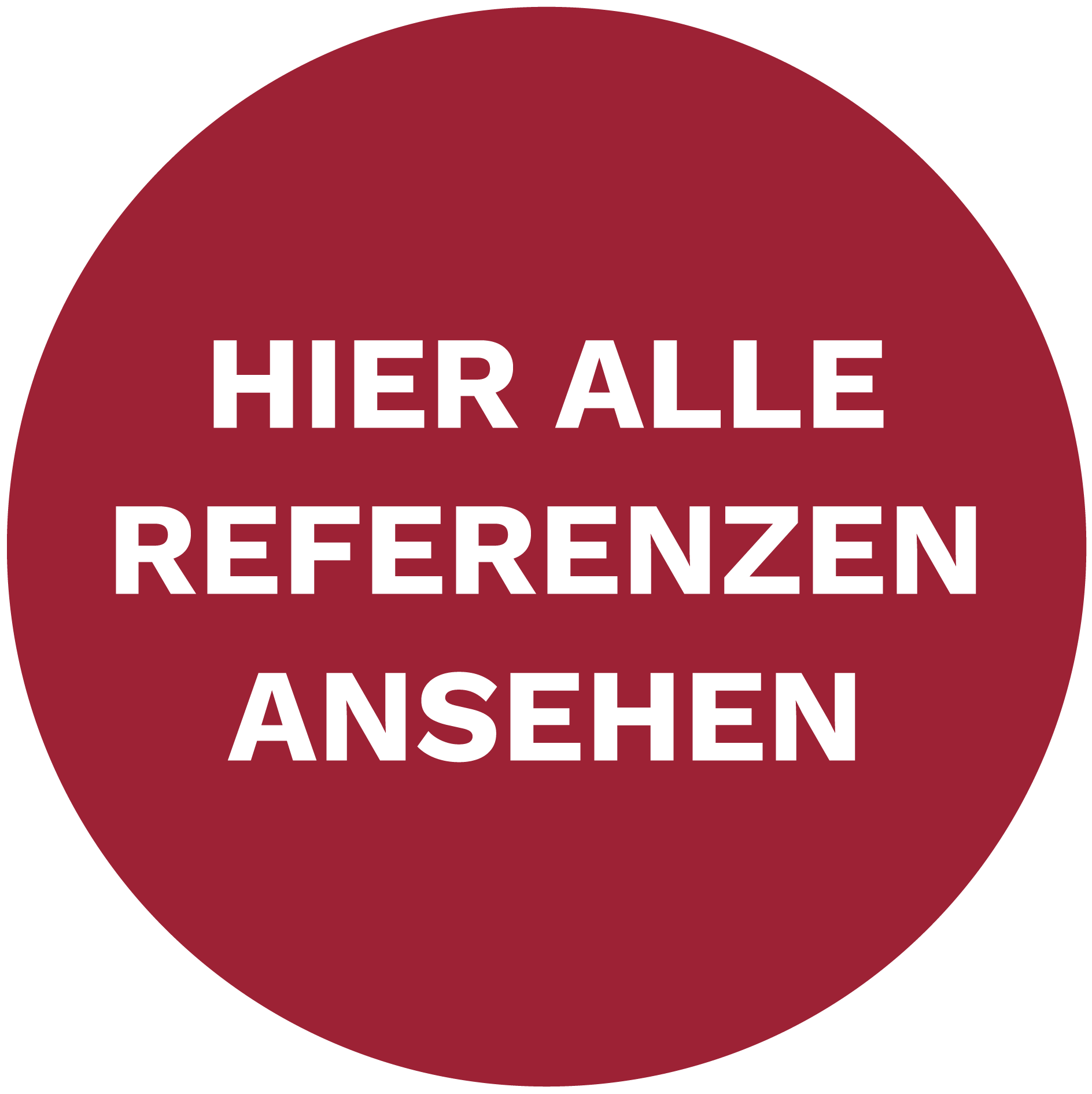 Roter Kreis mit weißen Schriftzug, der lautet: "Hier alle Referenzen ansehen."