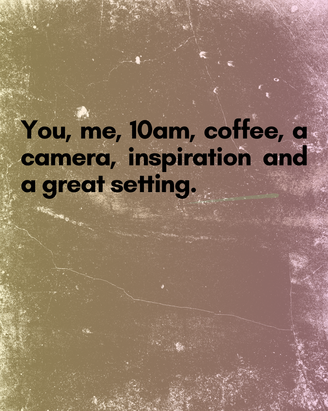 You, me, coffee, 10am, light inspration and a great setting..png
