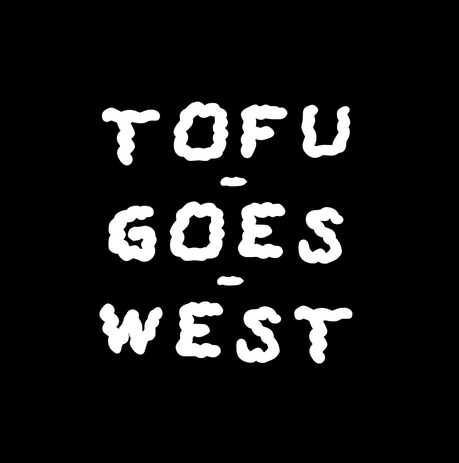 TOFU GOES WEST