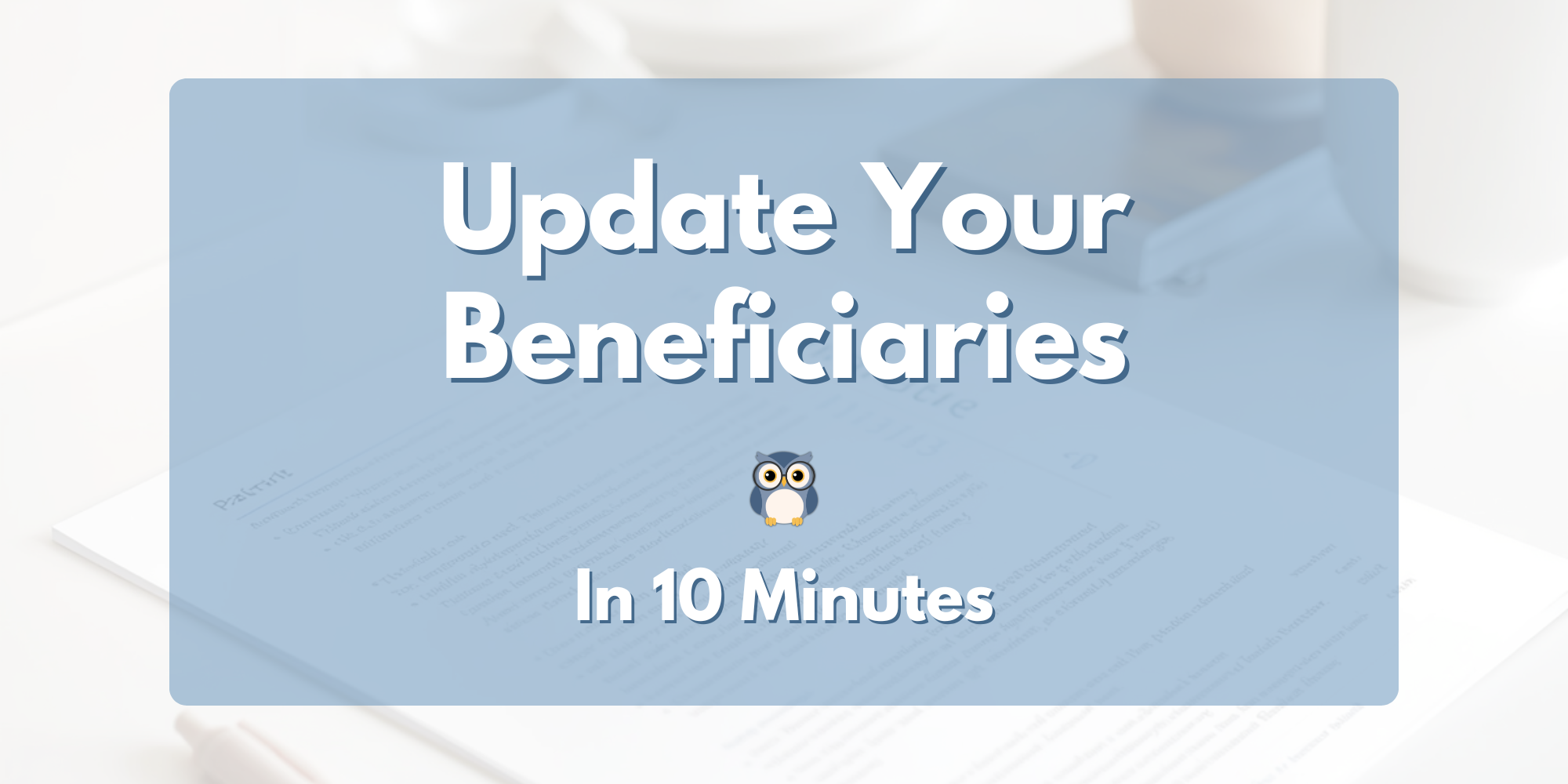 Don’t Let Old Beneficiaries Derail Your Plan (A 10-Minute Check)