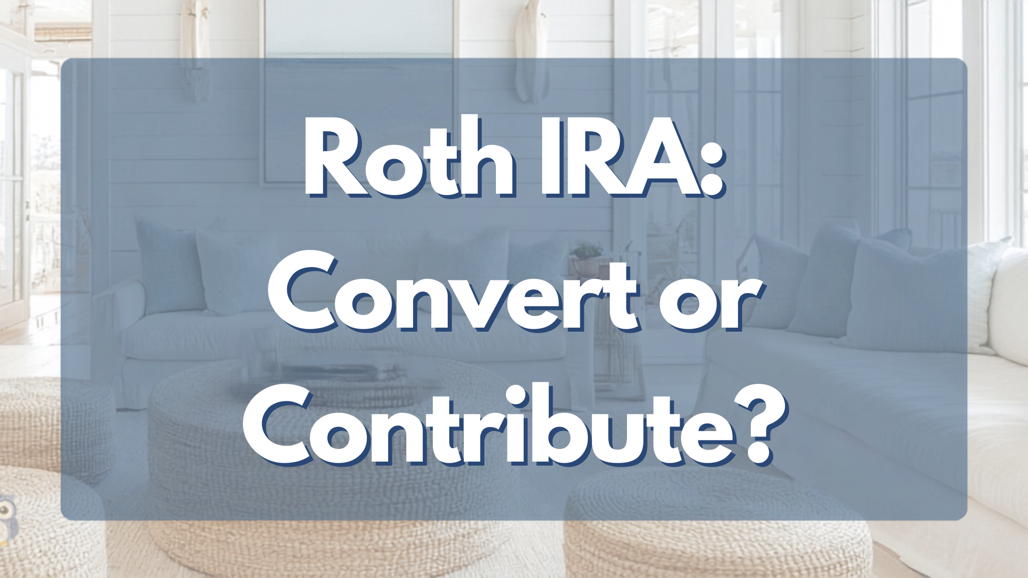 Roth IRA - Convert or Contribute?