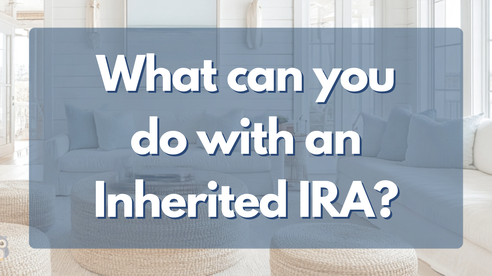 What Can You Do with an Inherited IRA?