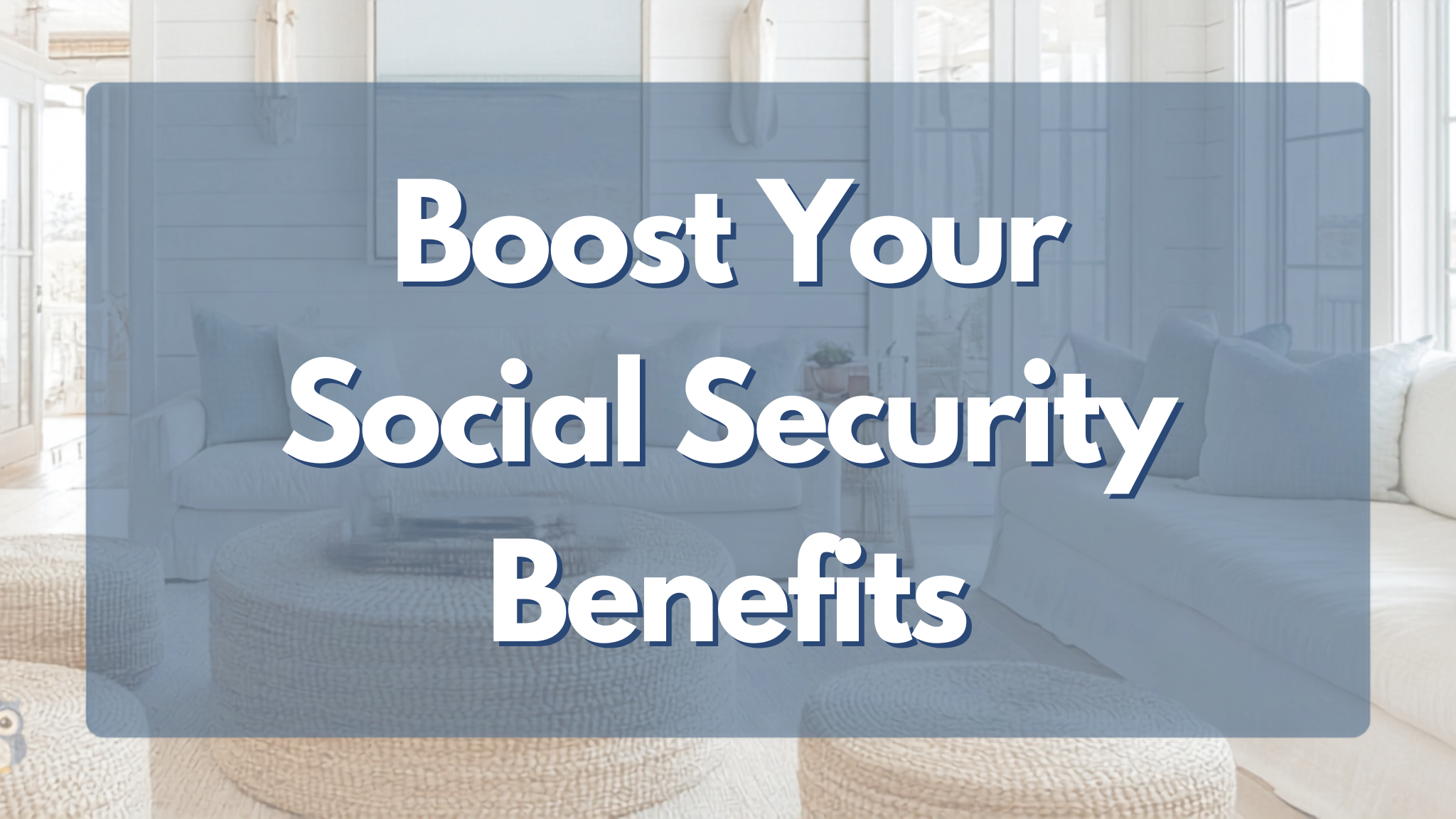 3 Ways to Boost Your Social Security Benefits