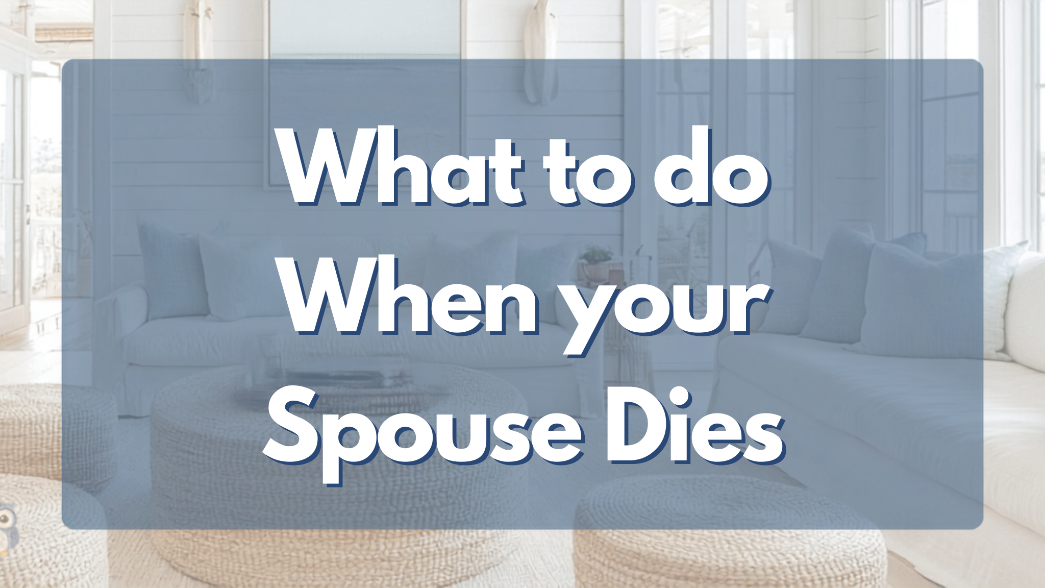 Your Spouse Just Passed Away. What Should You Do?
