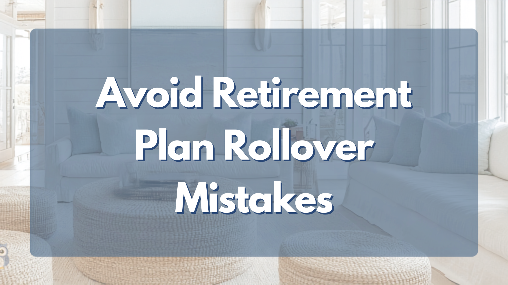 How to Avoid a Retirement Plan Rollover Mistake