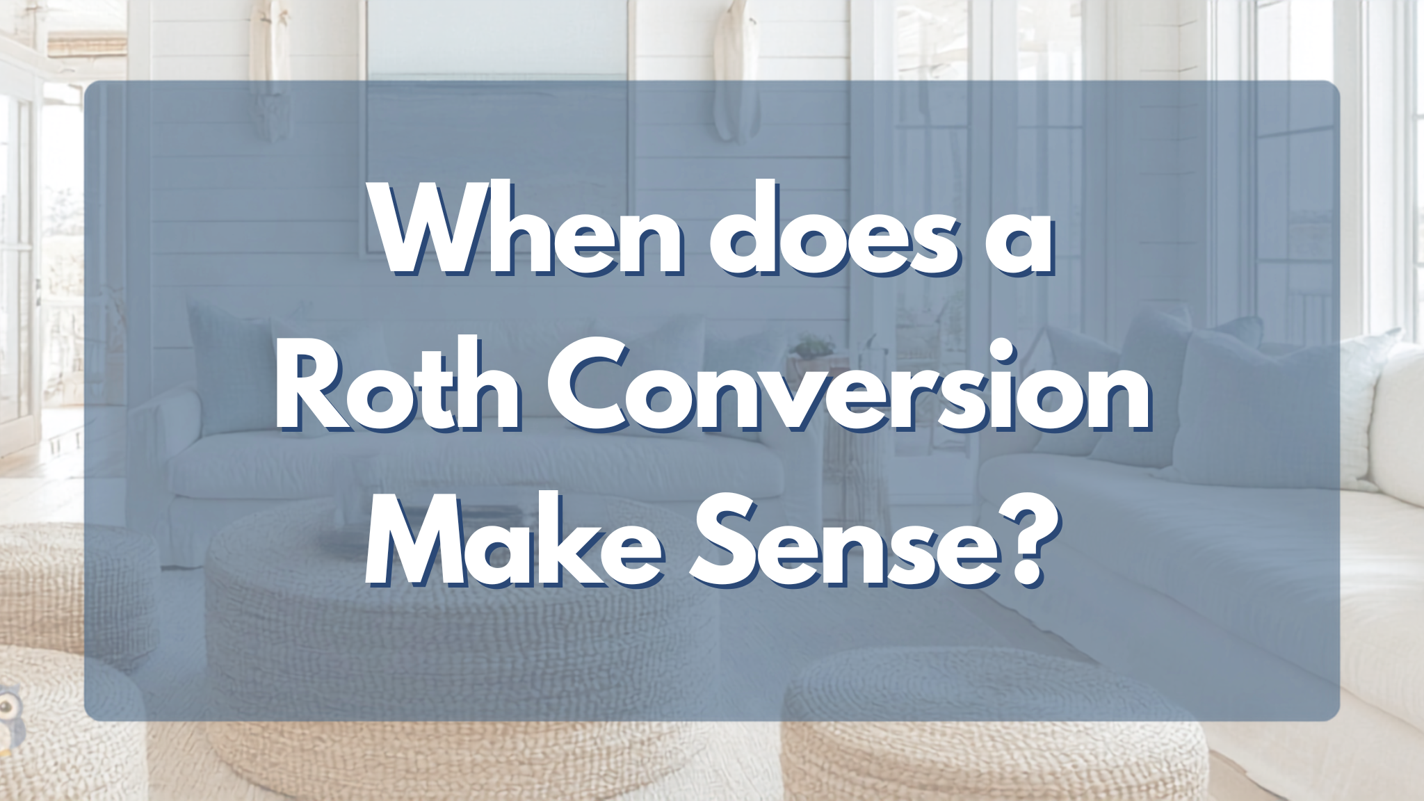 When does a Roth Conversion Make Sense?
