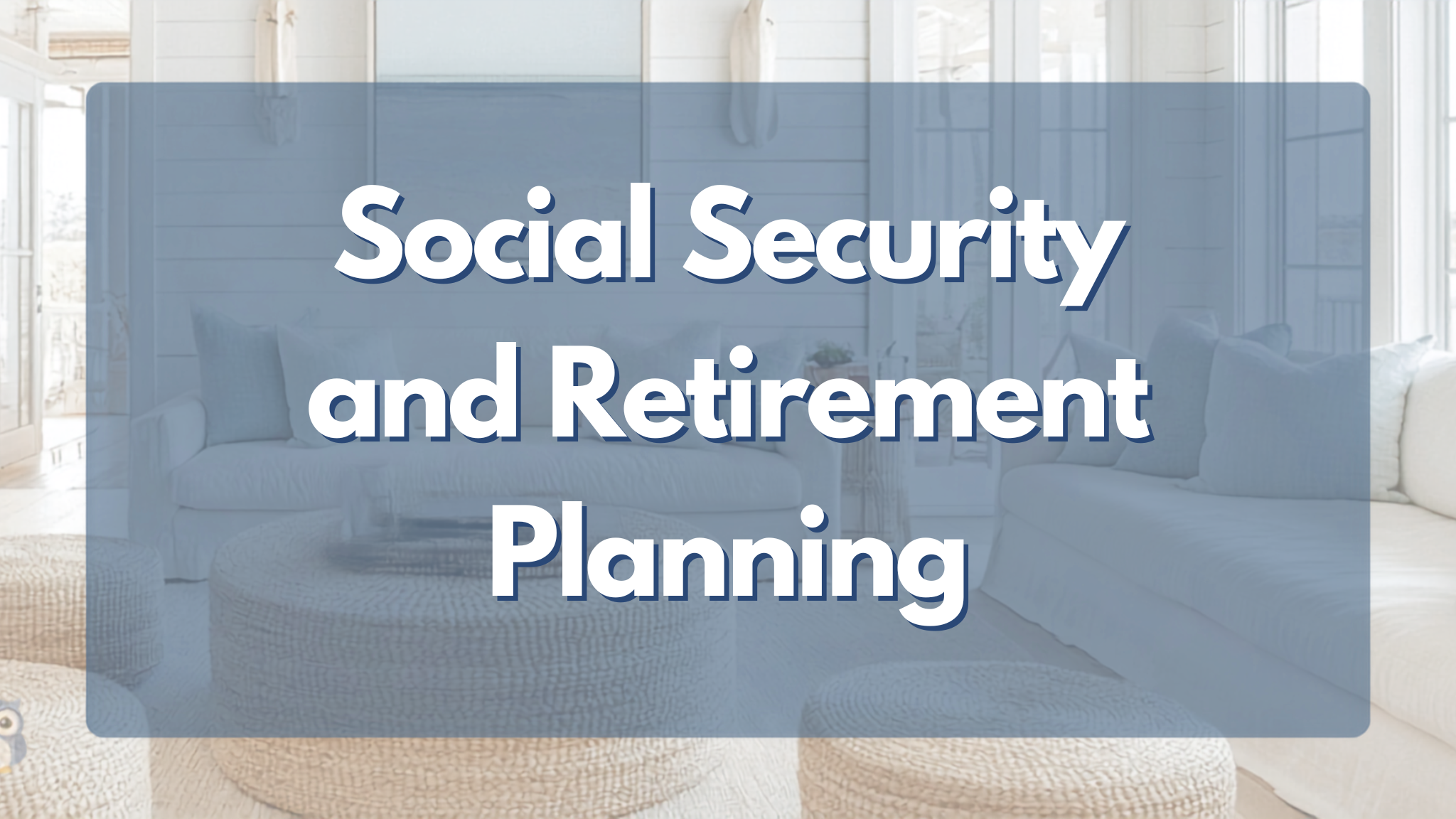 How Can Social Security and Retirement Planning Work Together for Your Benefit?