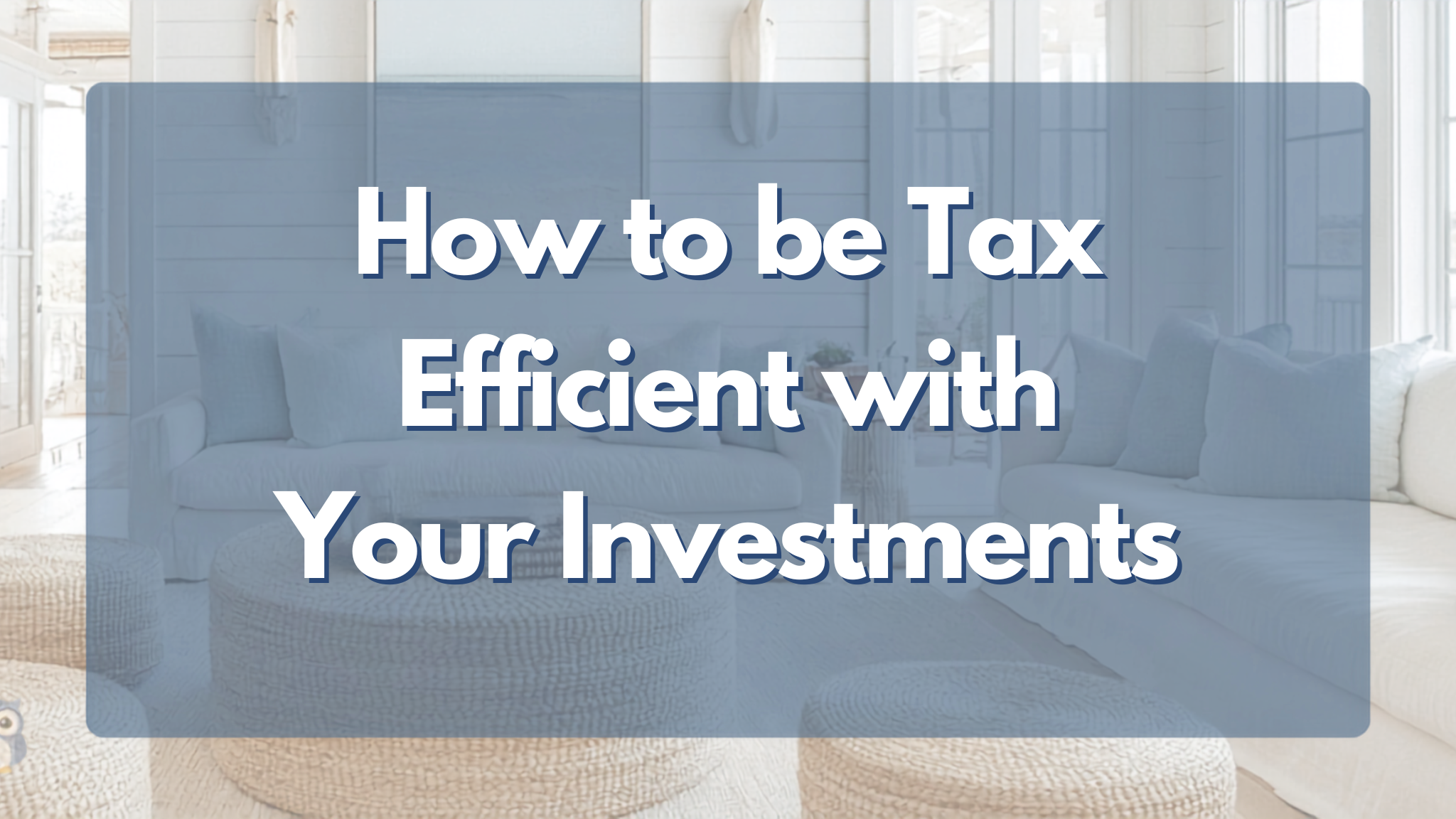 How to be Tax Efficient with Your Investments