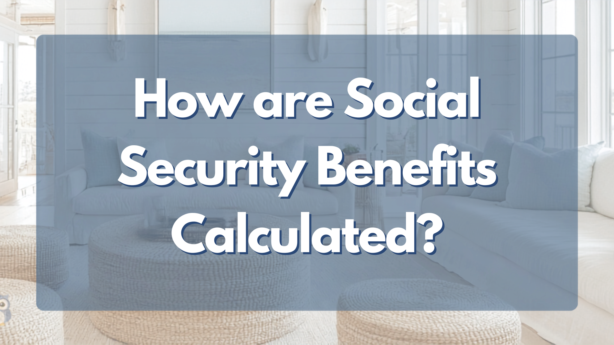 How Are Your Social Security Benefits Calculated?