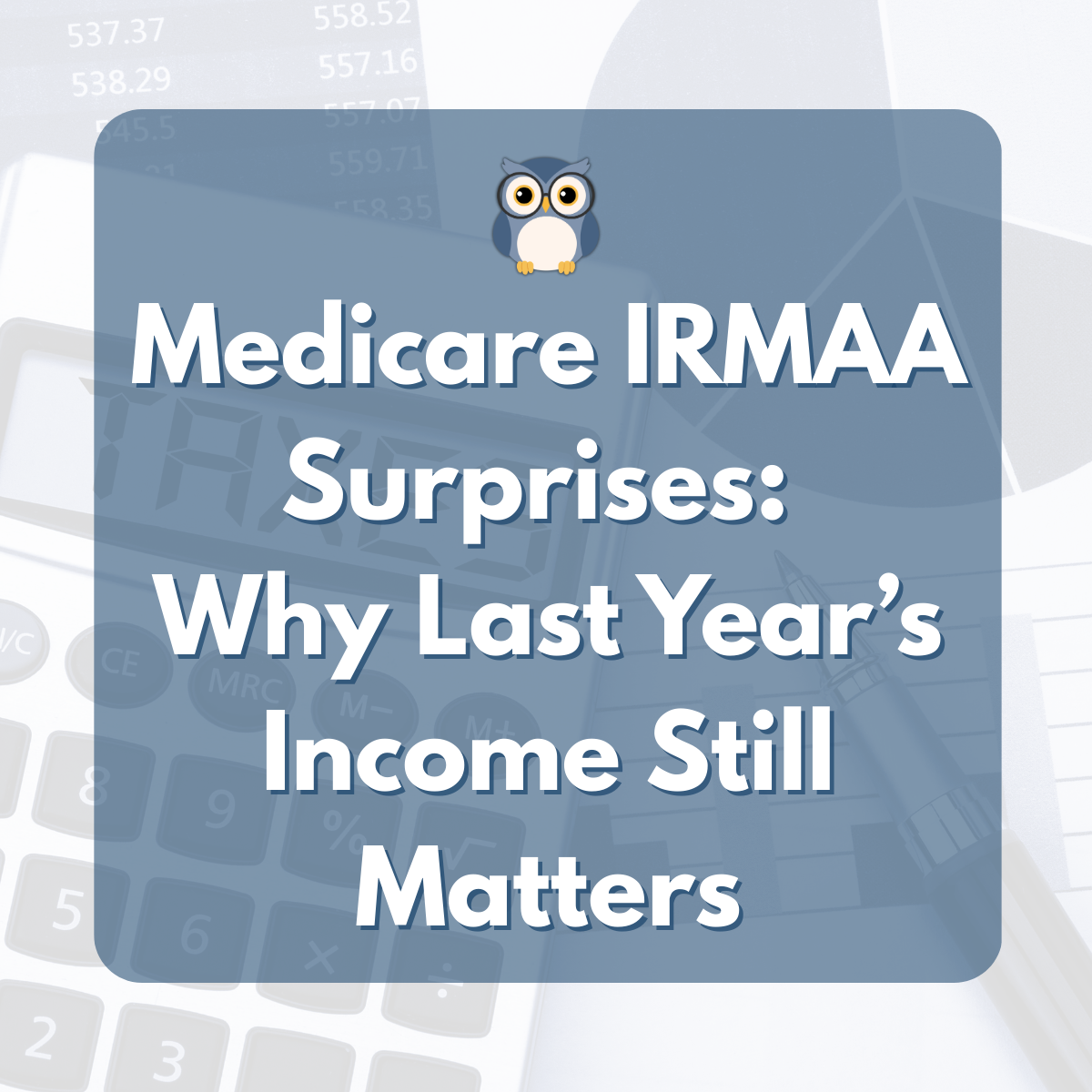 Medicare IRMAA Surprises: Why Last Year’s Income Still Matters (And when an appeal may be available)