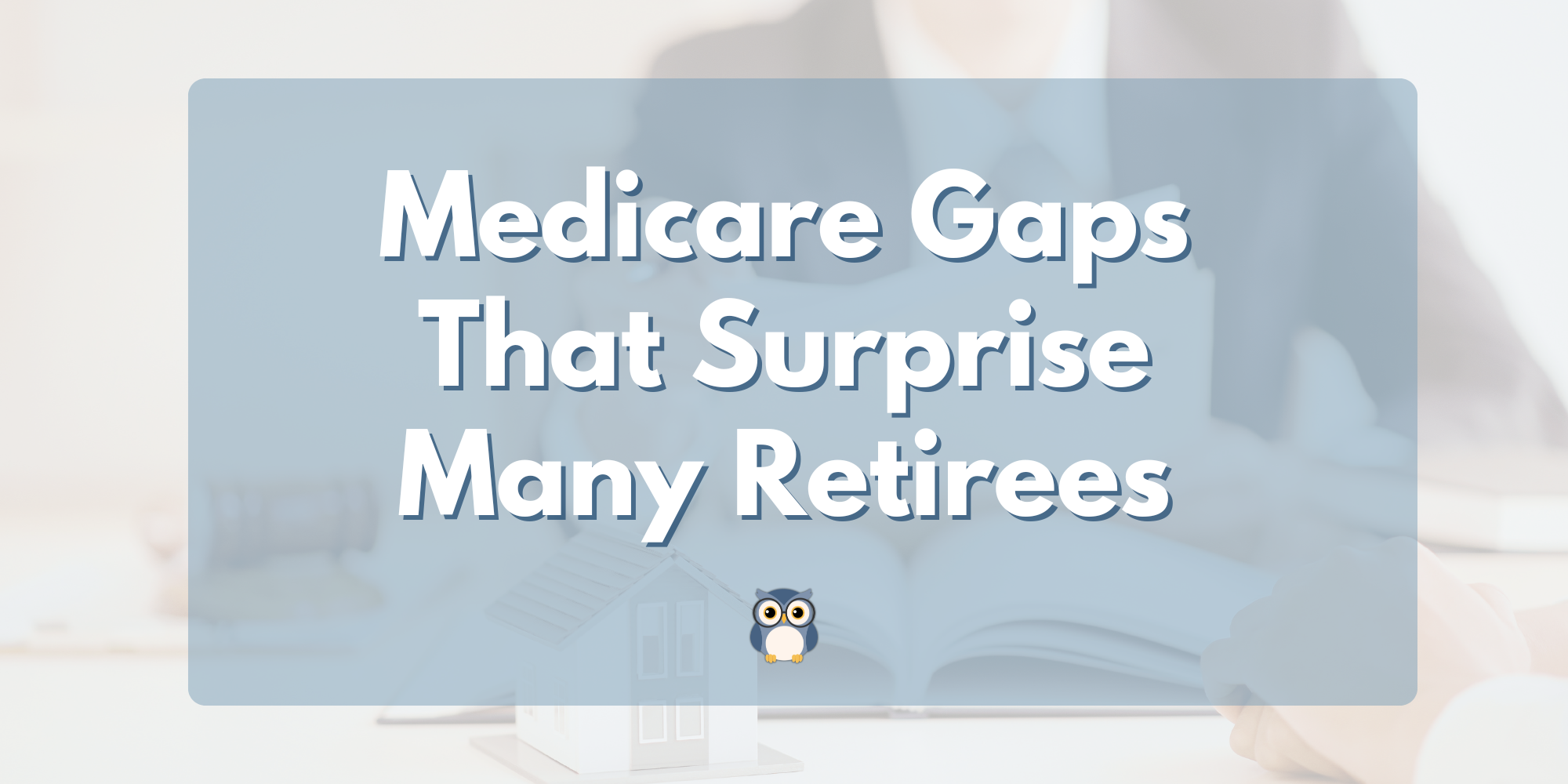 Medicare Gaps That Surprise a Lot of Retirees