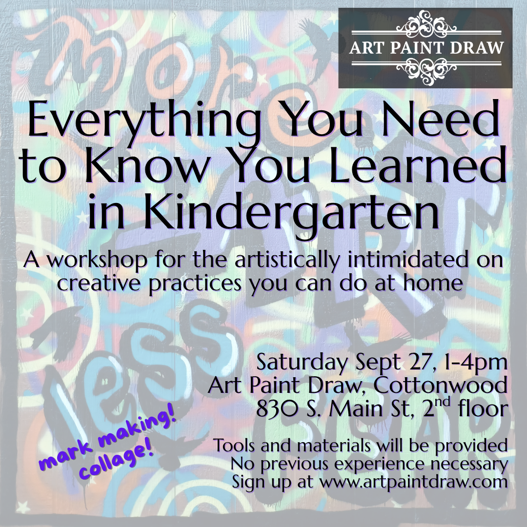 More Art Less Fear Workshop: Everything You Need to Know You Learned in Kindergarten