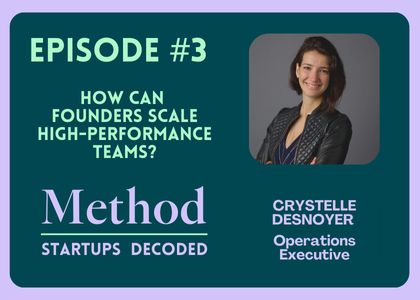 How Can Founders Scale High-Performance Teams? Find out on Episode #3 of “Method Startups Decoded”