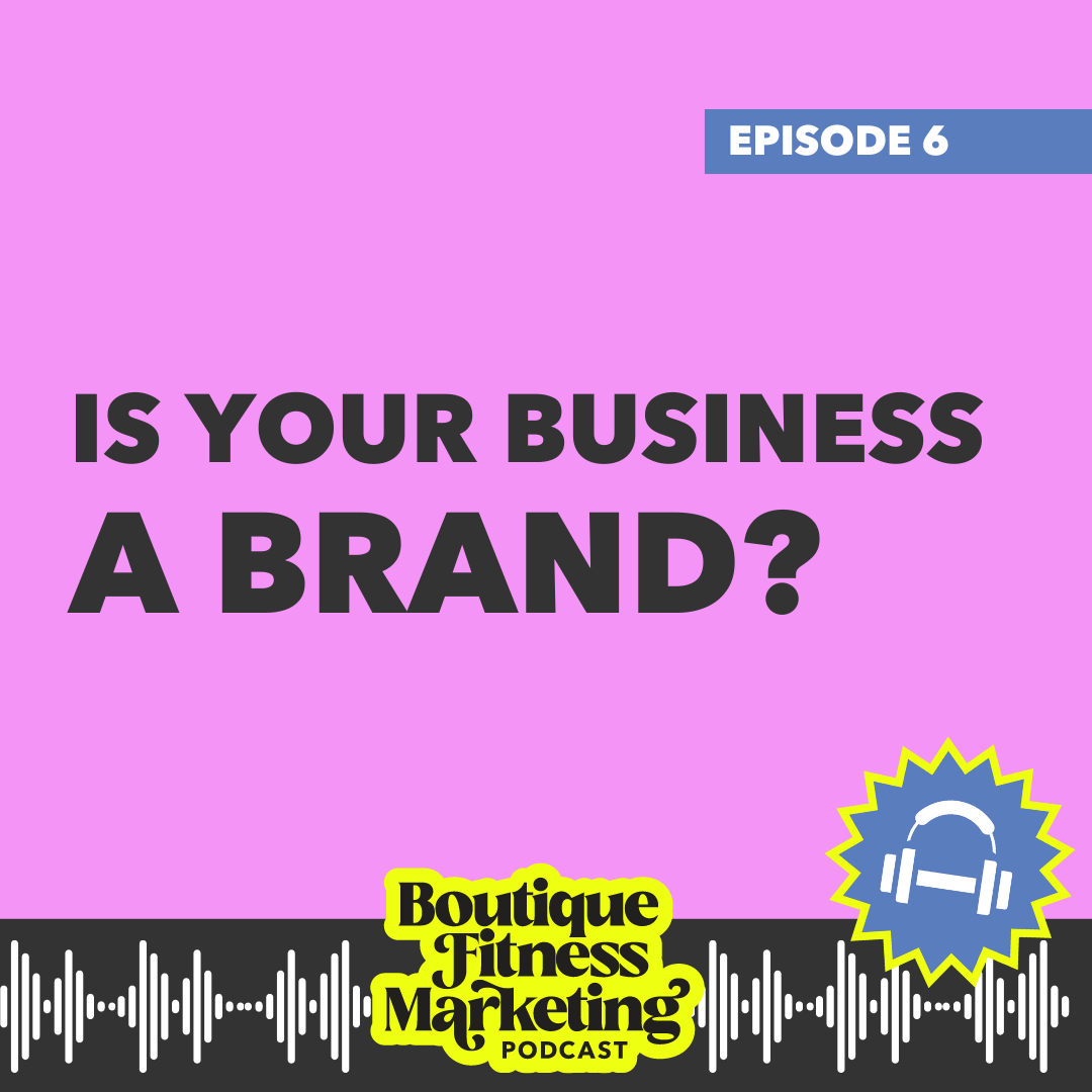 Ep 6: Is Your Business a Brand?