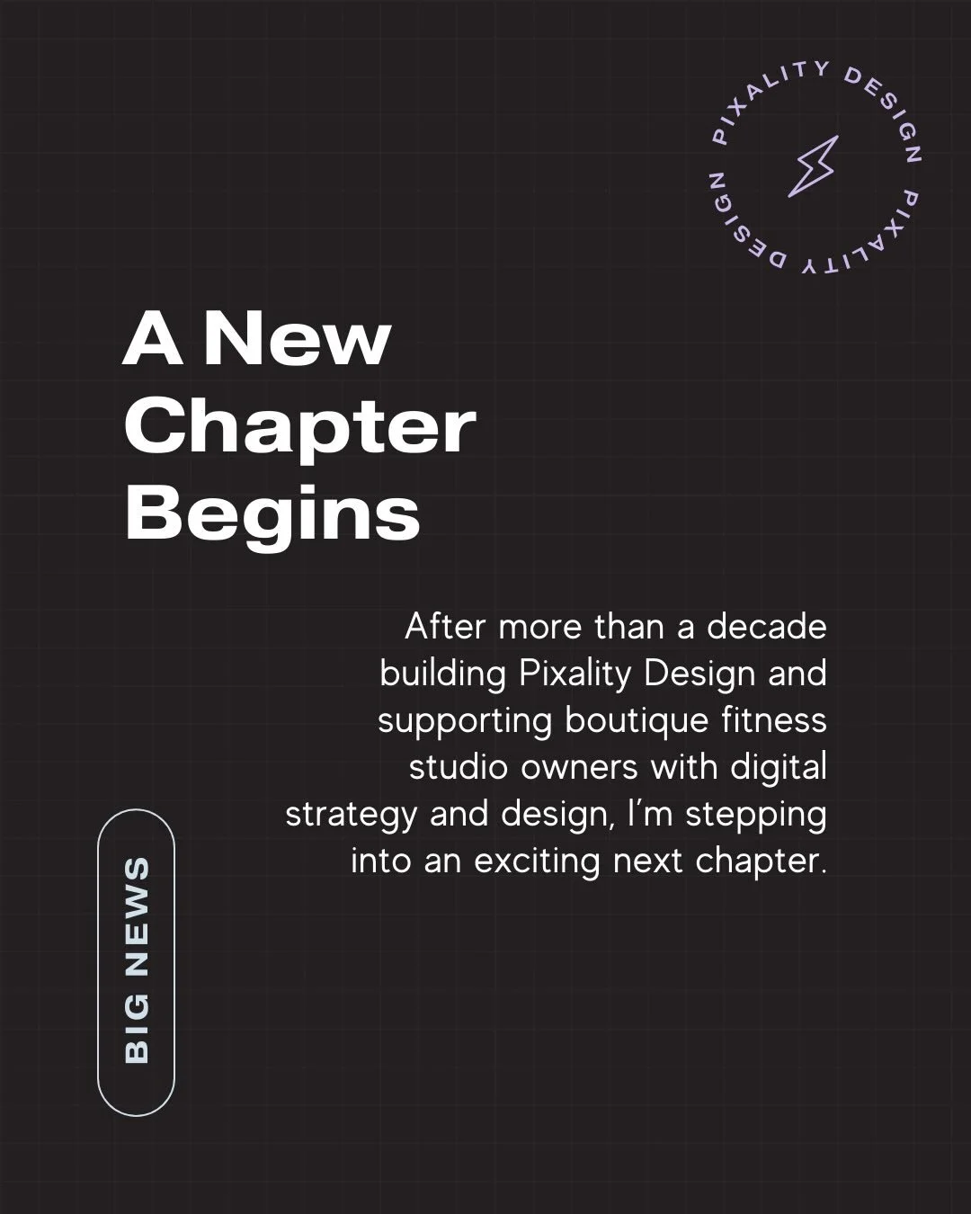 After more than a decade, Pixality Design is coming to a close.

What a ride it&rsquo;s been&hellip; I&rsquo;ve learned how to position, market, grow, and sustain a business. I&rsquo;ve collaborated with incredible business owners, industry experts a
