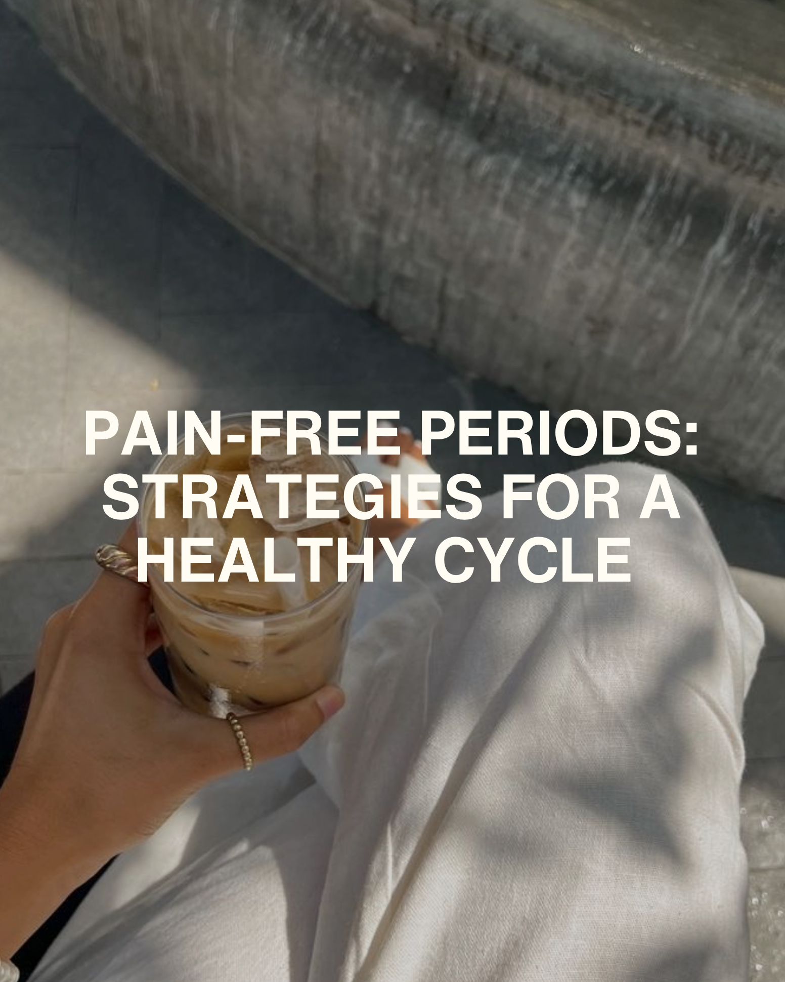 Pain-Free Periods: Strategies for a Healthy Cycle