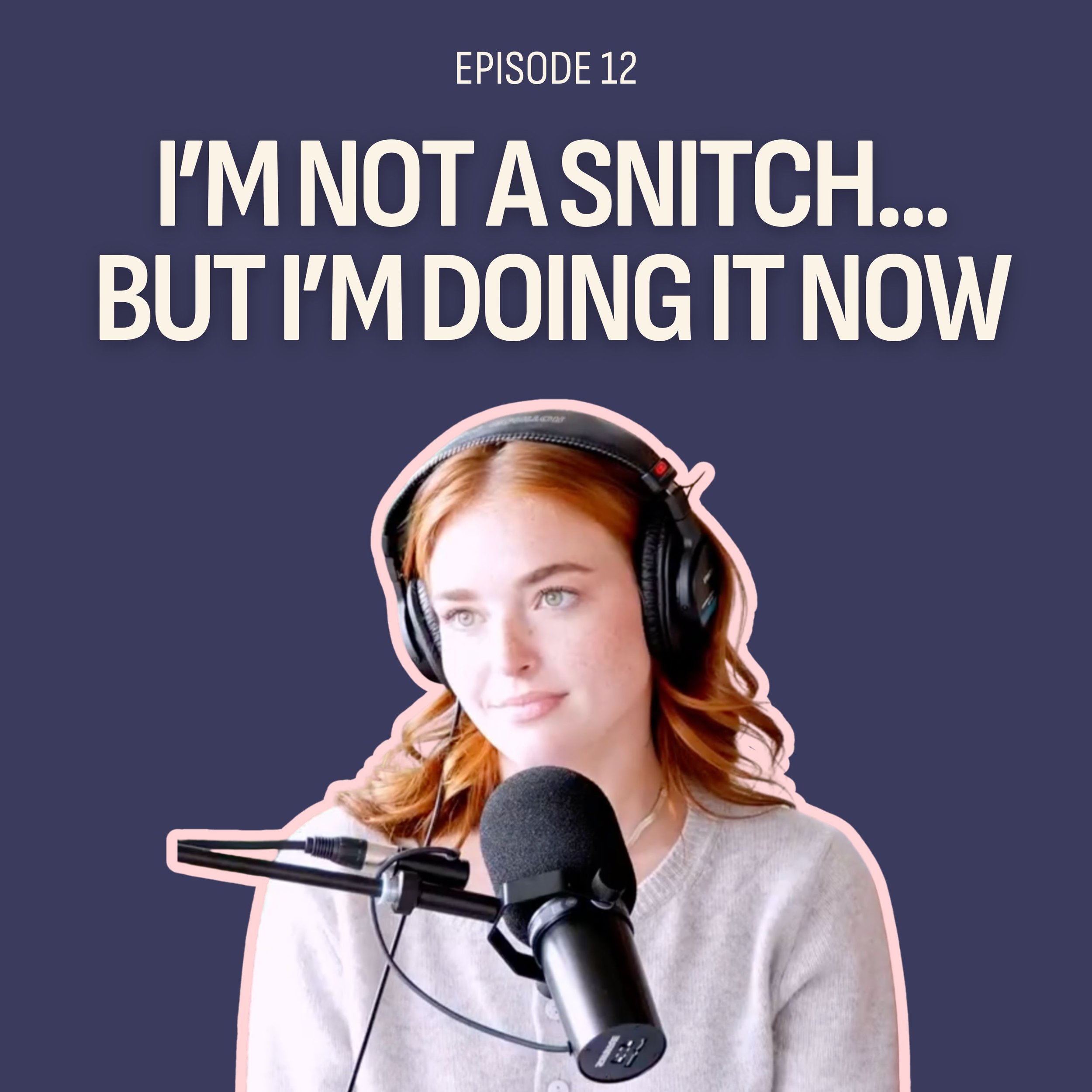 #12: I'm Not a Snitch...But I'm Doing It Now.