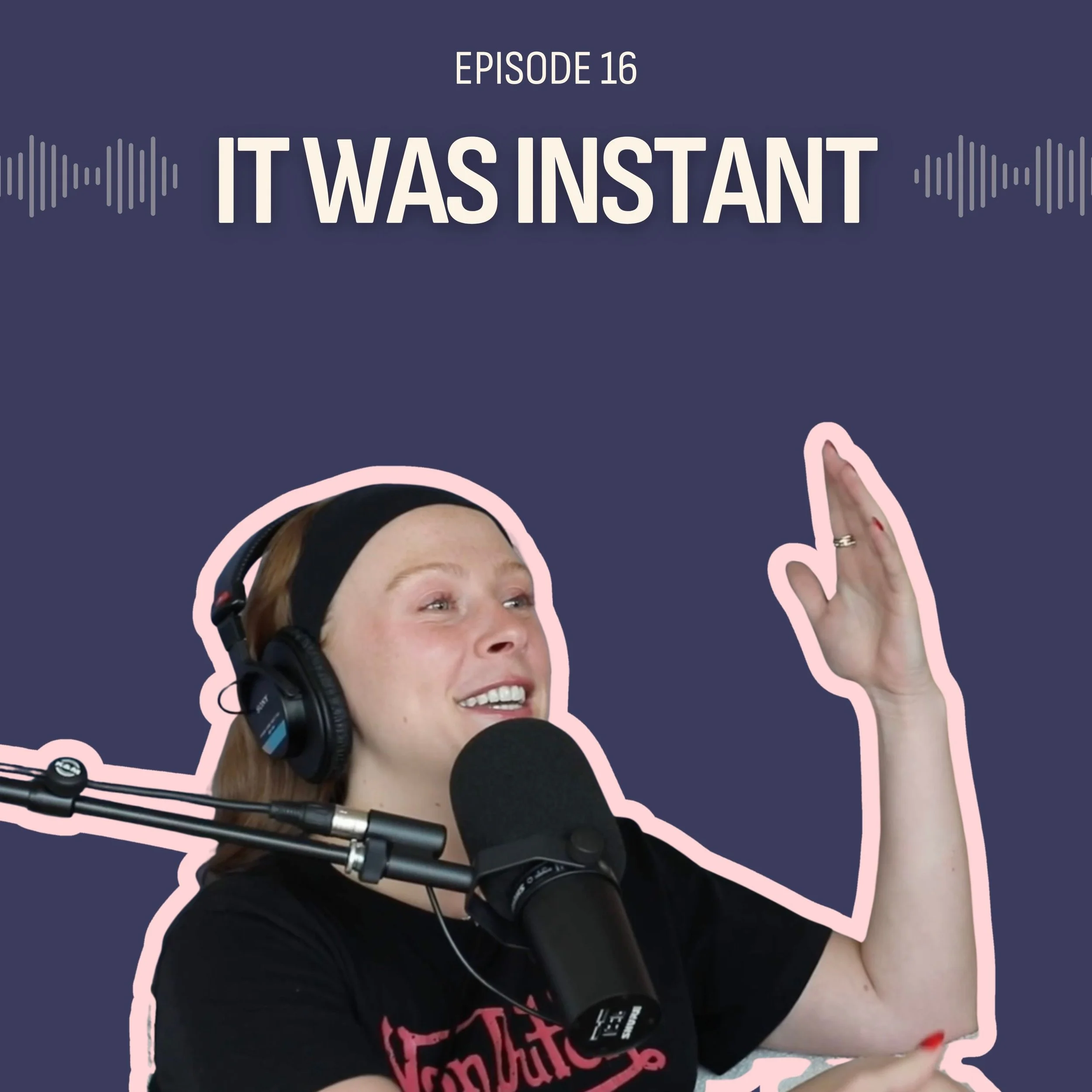 #16: It Was Instant Part 1 (Zoe’s Story)