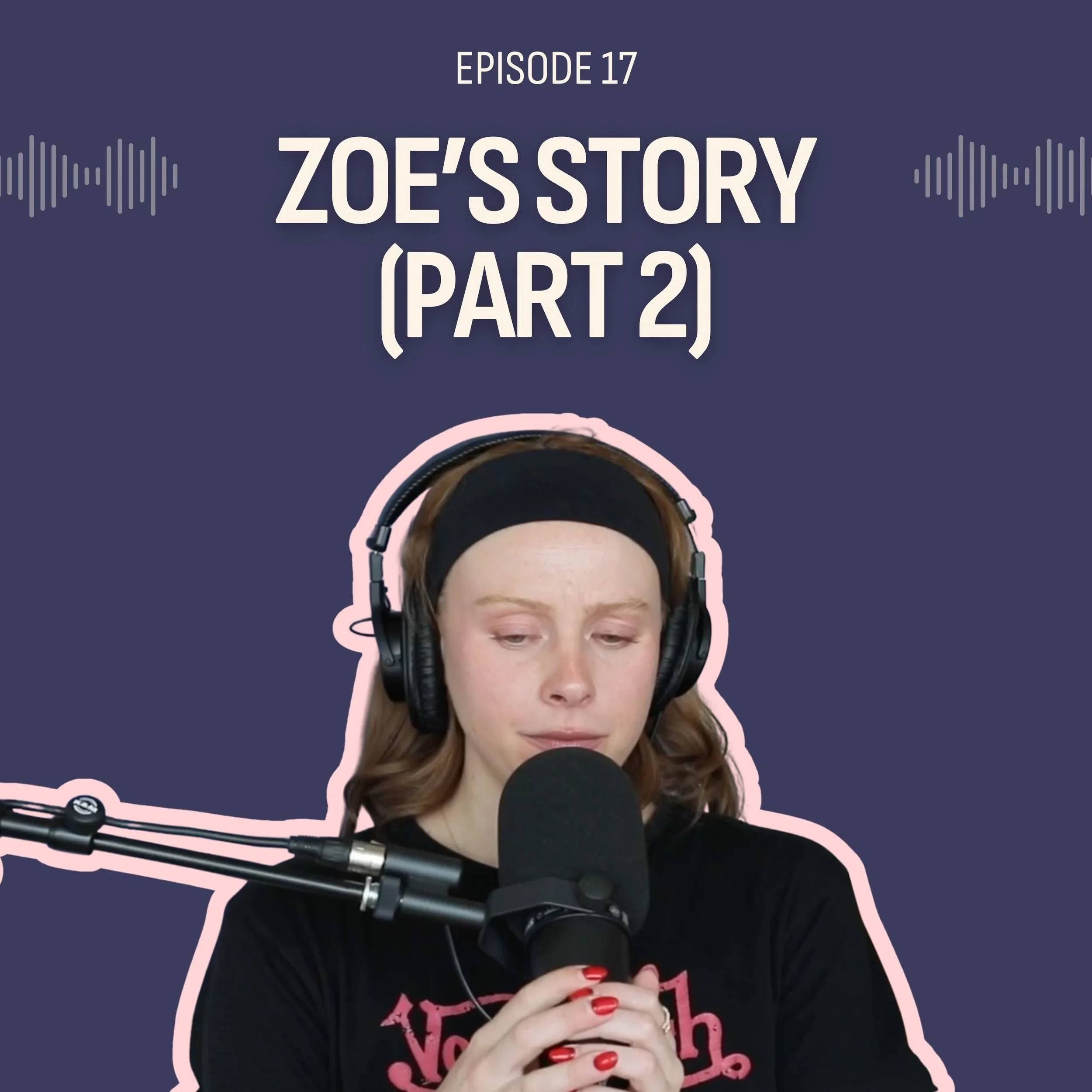 #17: It Was Instant Part 2 (Zoe’s Story)