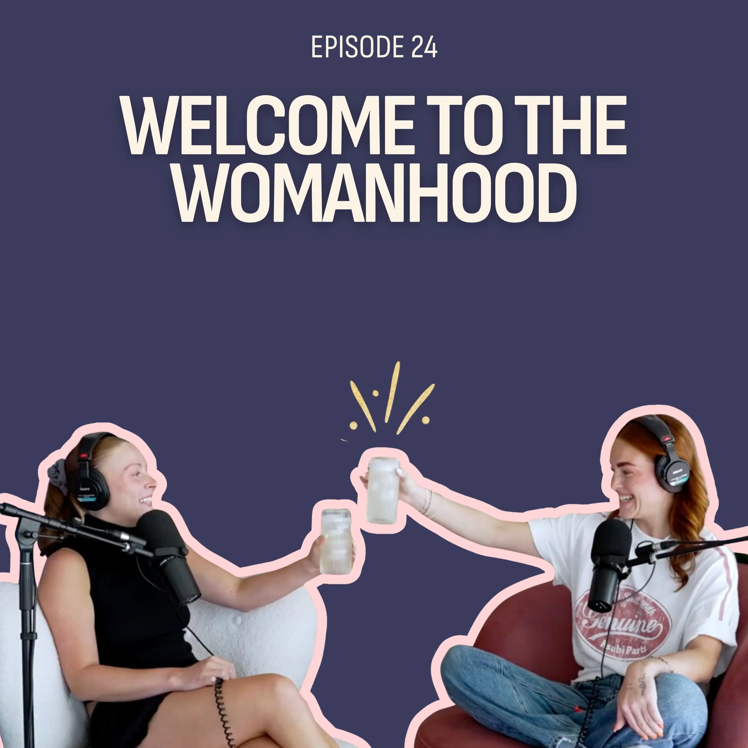 #24: Welcome to the Womanhood