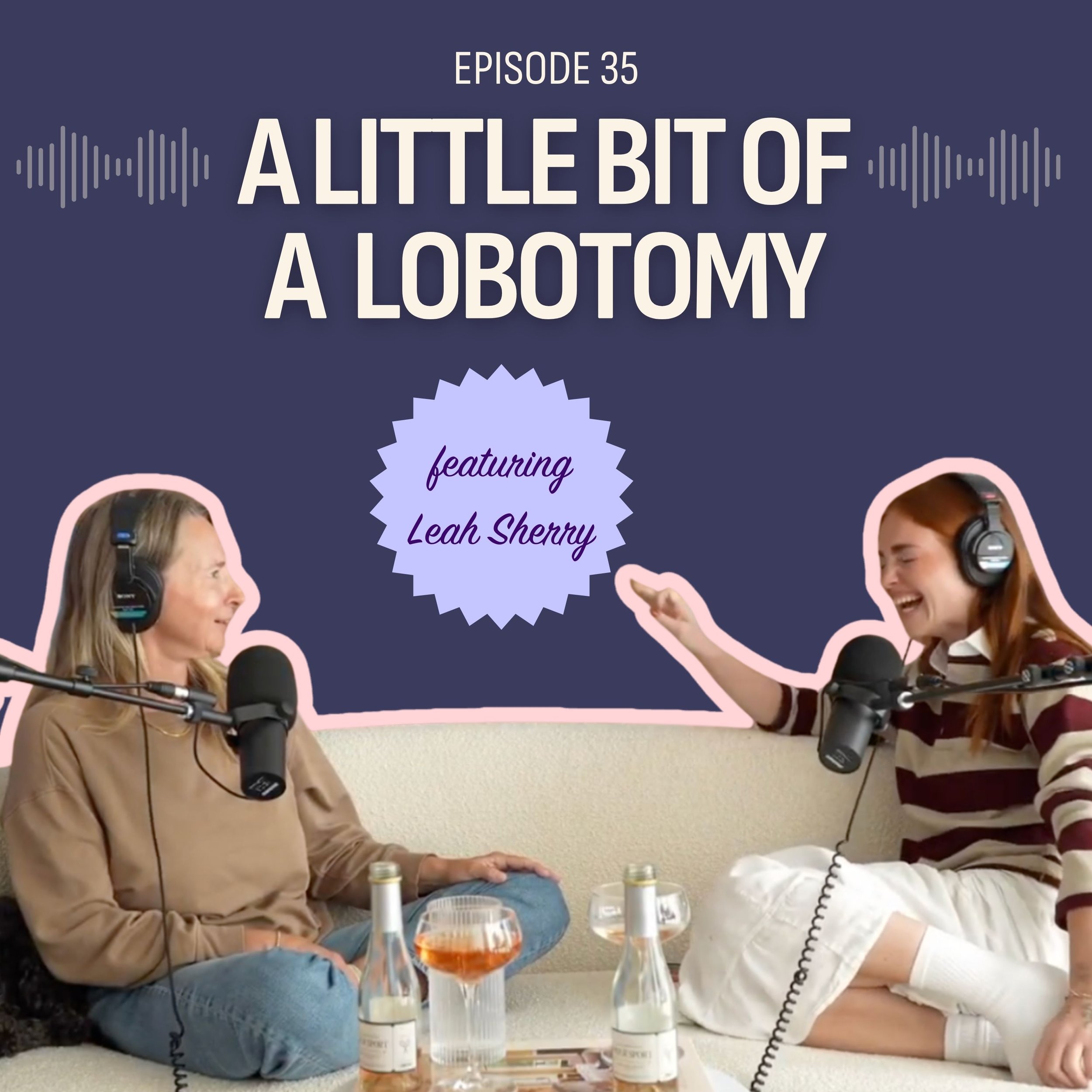 #35: A Little Bit of A Lobotomy (feat. Leah Sherry)