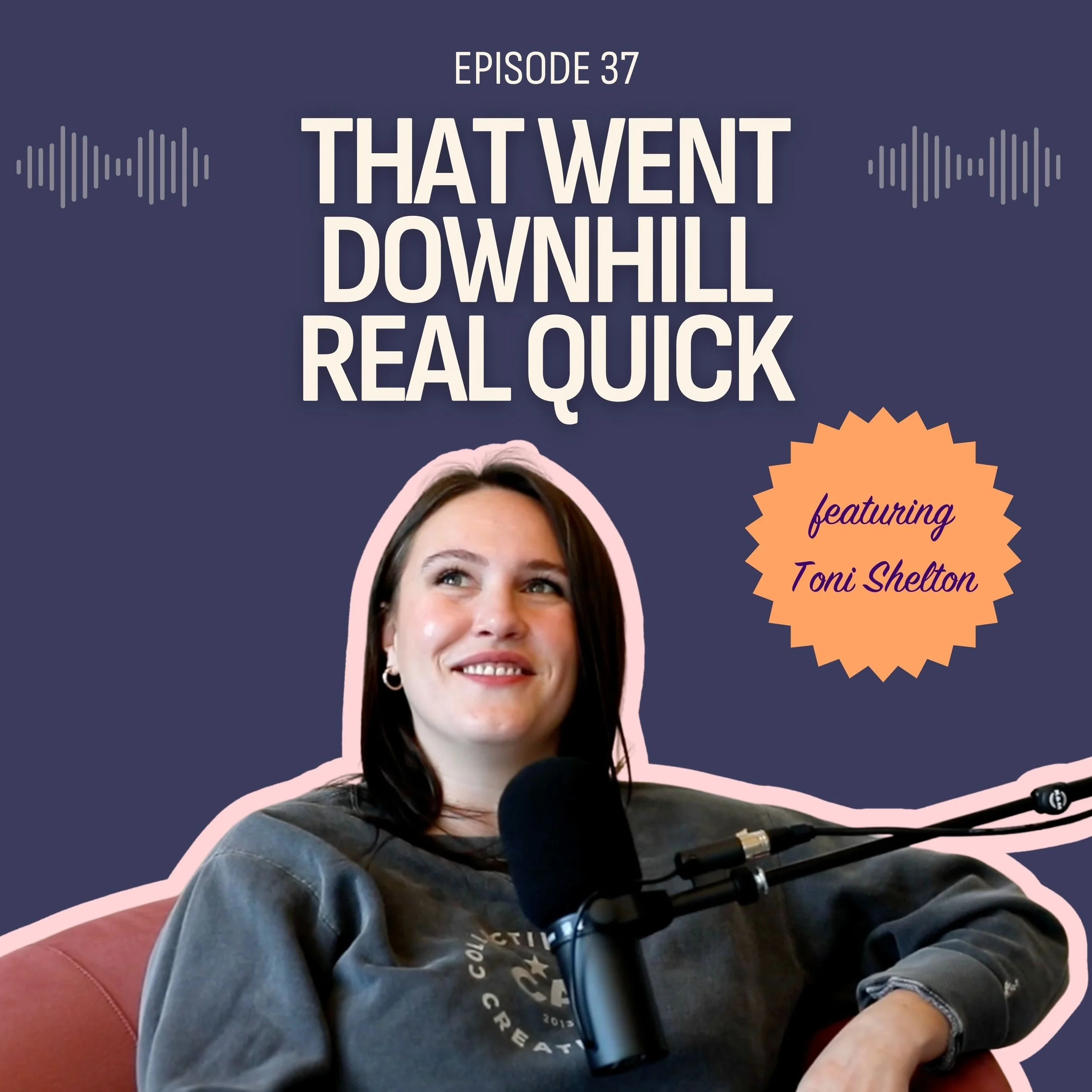#37: That Went Downhill Real Quick (feat. Toni Shelton / Collective Arts)