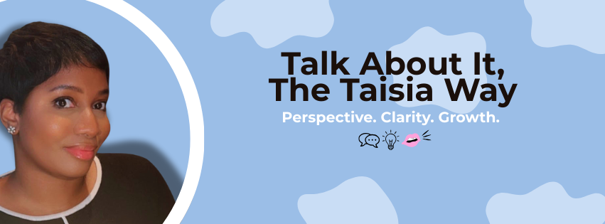 A woman with short dark hair wearing a black top, along with text that reads, "Talk About It, The Taisia Way. Perspective. Clarity. Growth."