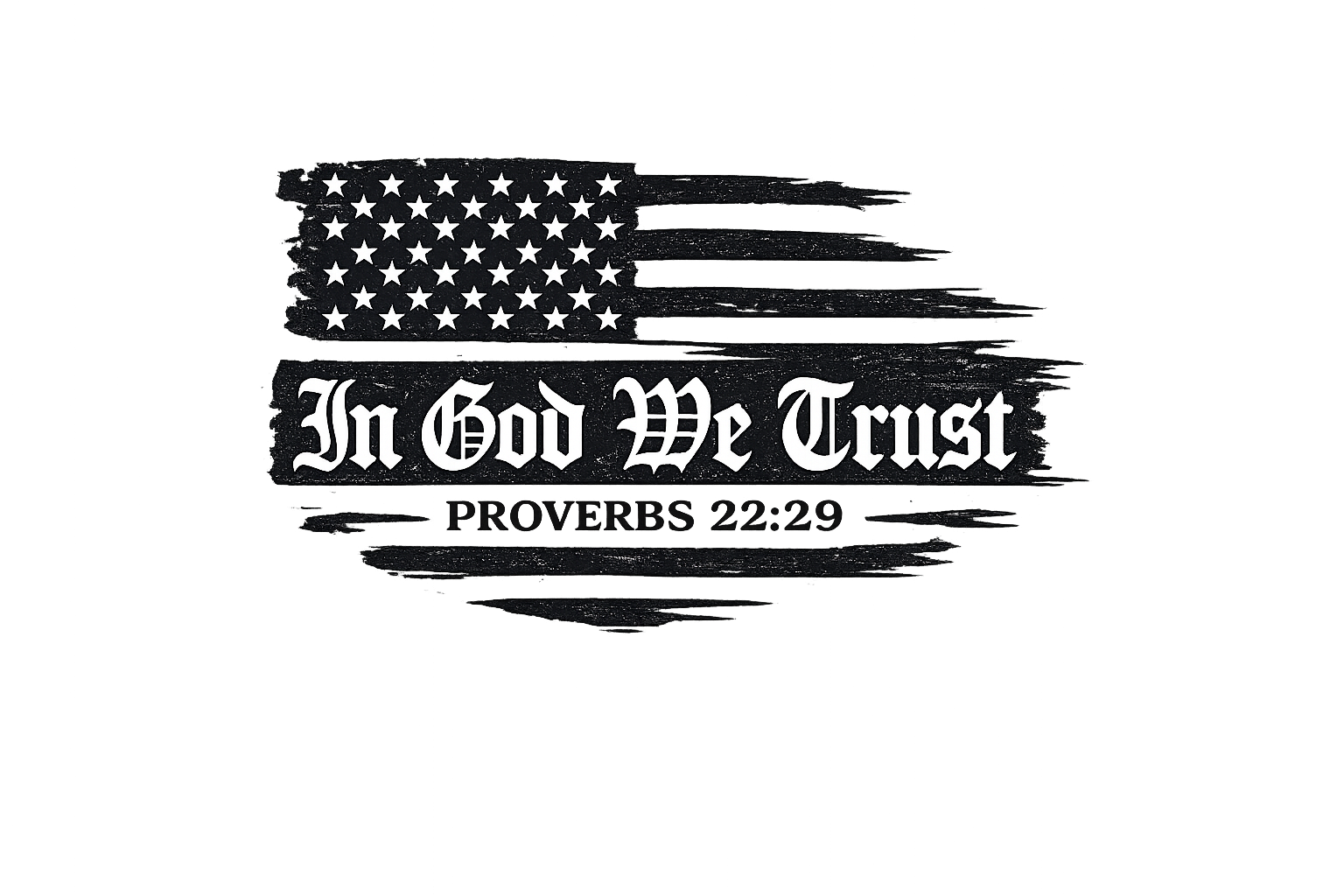 A black background with a distressed American flag at the top and the phrase "In God We Trust" in gothic font below. The reference to Proverbs 22:29 is underneath.