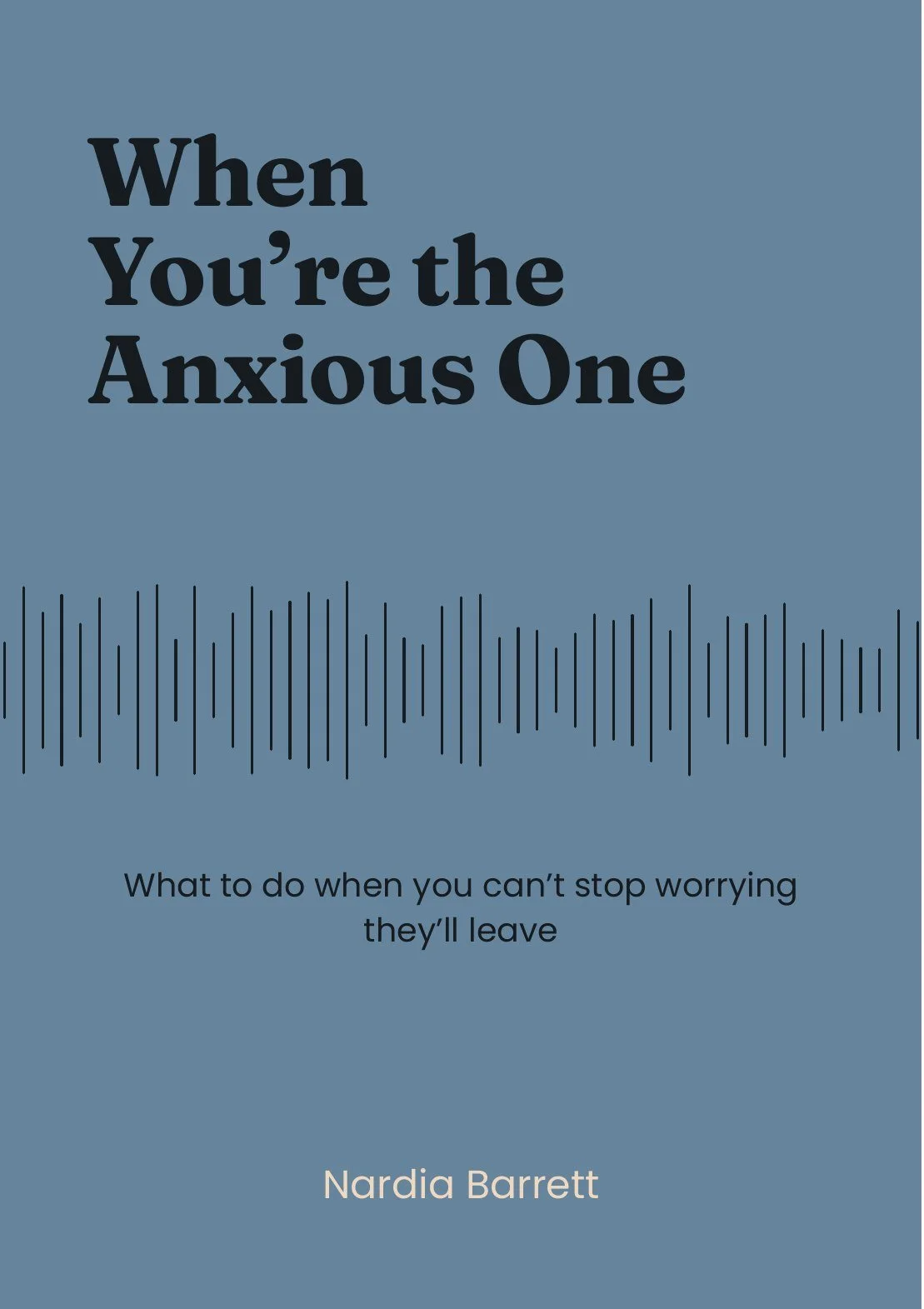Cover of When You’re the Anxious One by Nardia Barrett. Blue-grey background with the title in dark type and a thin sound-wave line across the middle.