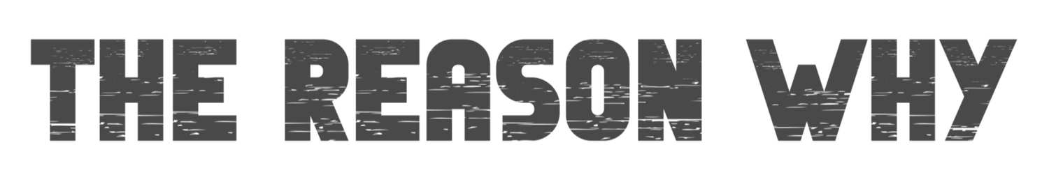 THE REASON WHY