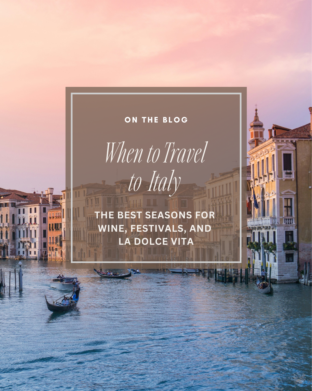 When to Go to Italy: The Best Seasons for Wine, Festivals, and La Dolce Vita