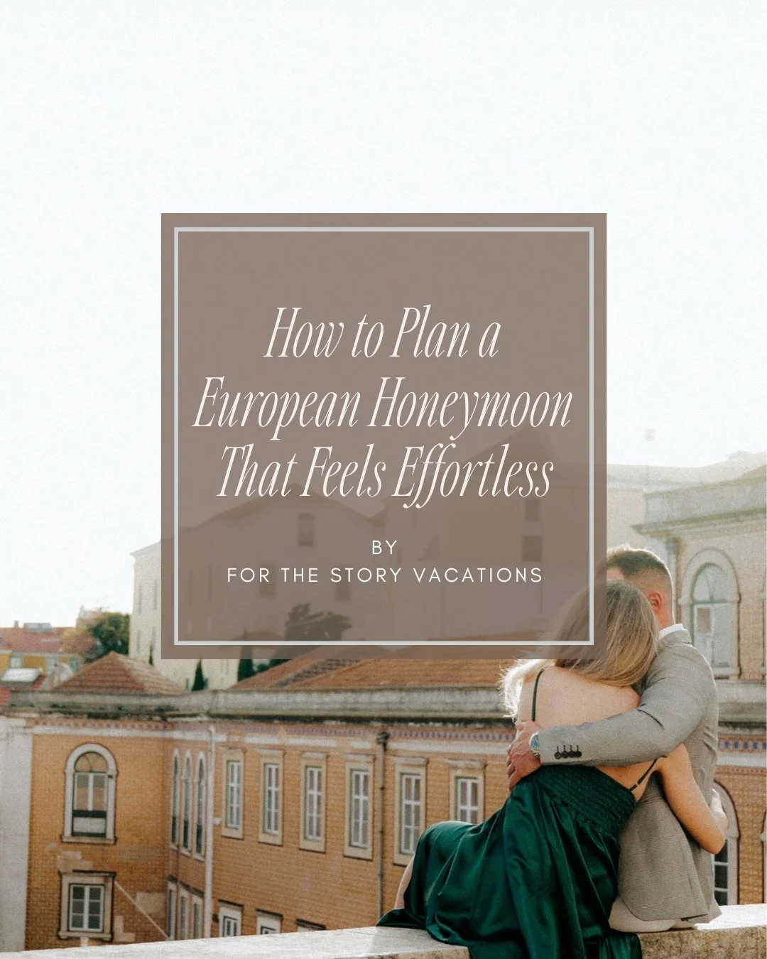 How to Plan a Luxury European Honeymoon That Feels Effortless