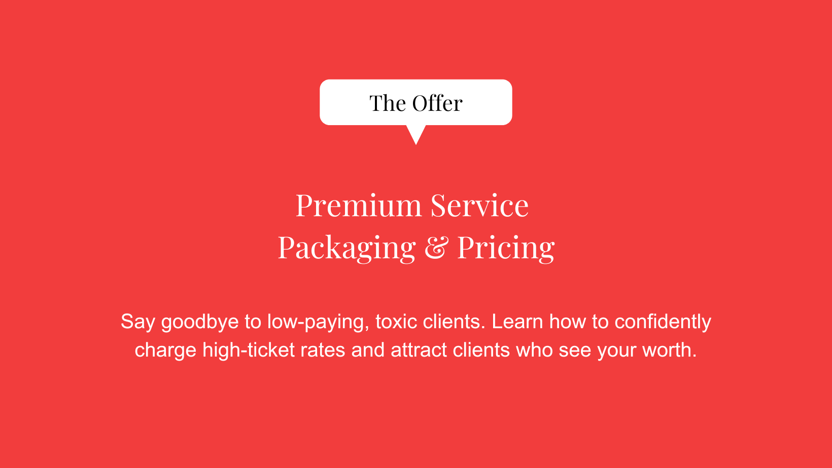 Red background with white text promoting premium service, packaging, and pricing for attracting high-paying clients and weeding out low-paying clients.